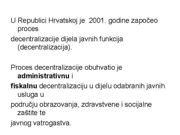 U Republici Hrvatskoj je 2001. godine započeo proces decentralizacije dijela javnih funkcija (decentralizacija). Proces
