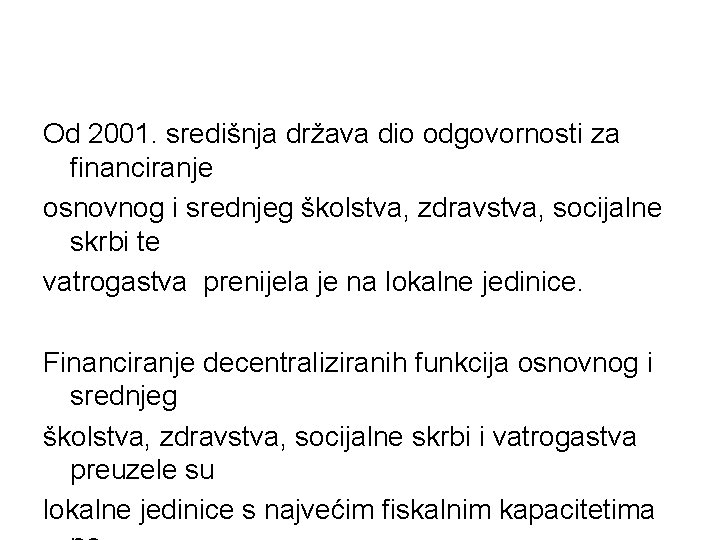 Od 2001. središnja država dio odgovornosti za financiranje osnovnog i srednjeg školstva, zdravstva, socijalne