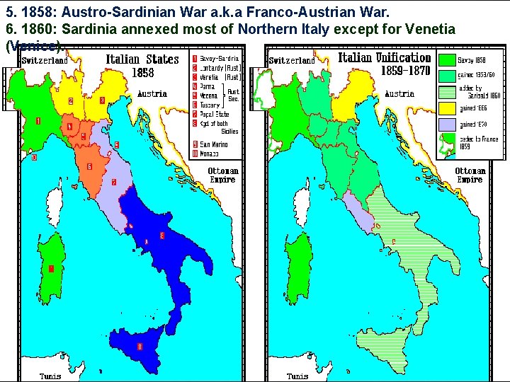 5. 1858: Austro-Sardinian War a. k. a Franco-Austrian War. 6. 1860: Sardinia annexed most