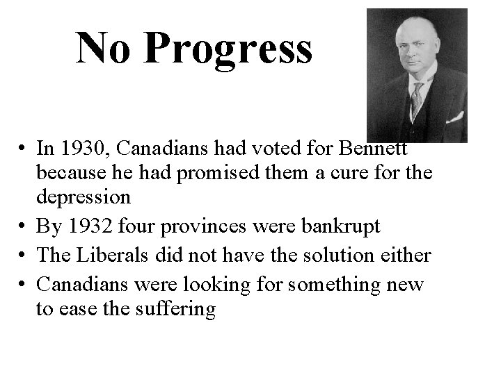 No Progress • In 1930, Canadians had voted for Bennett because he had promised