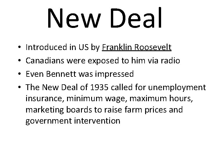 New Deal • • Introduced in US by Franklin Roosevelt Canadians were exposed to