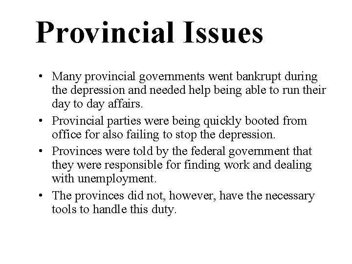 Provincial Issues • Many provincial governments went bankrupt during the depression and needed help