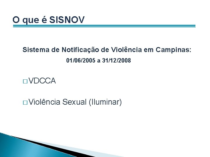 O que é SISNOV Sistema de Notificação de Violência em Campinas: 01/06/2005 a 31/12/2008