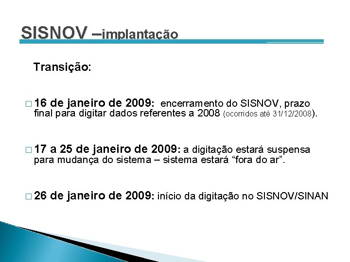 SISNOV –implantação Transição: � 16 de janeiro de 2009: encerramento do SISNOV, prazo �