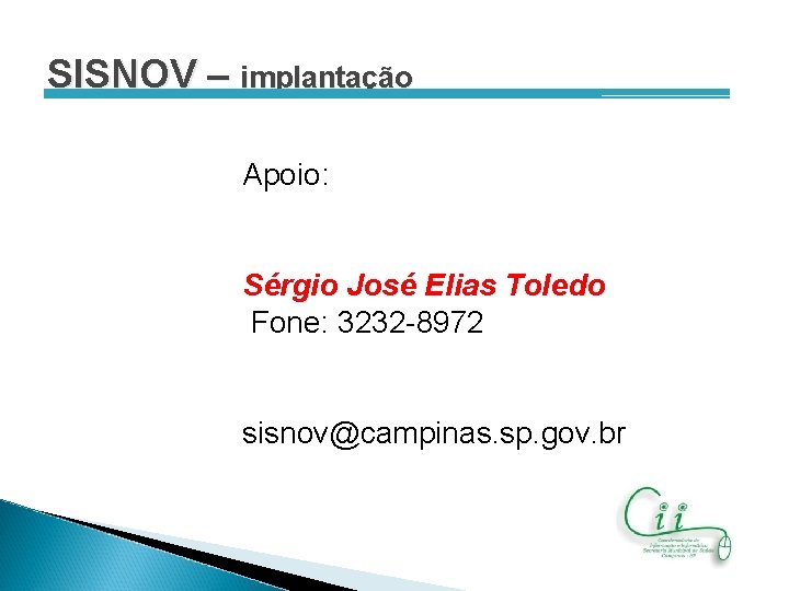 SISNOV – implantação Apoio: Sérgio José Elias Toledo Fone: 3232 -8972 sisnov@campinas. sp. gov.