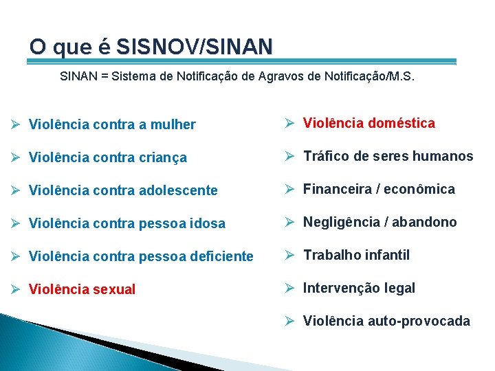 O que é SISNOV/SINAN = Sistema de Notificação de Agravos de Notificação/M. S. Ø