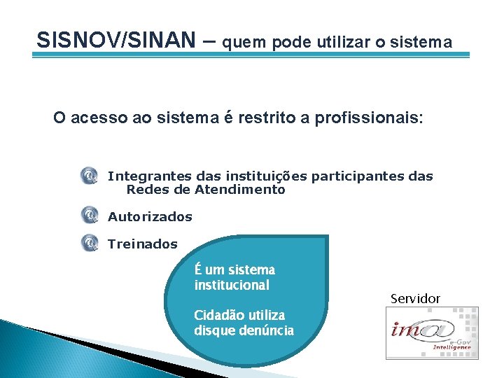 SISNOV/SINAN – quem pode utilizar o sistema O acesso ao sistema é restrito a