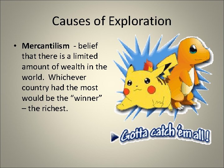 Causes of Exploration • Mercantilism - belief that there is a limited amount of Causes of Exploration • Mercantilism - belief that there is a limited amount of