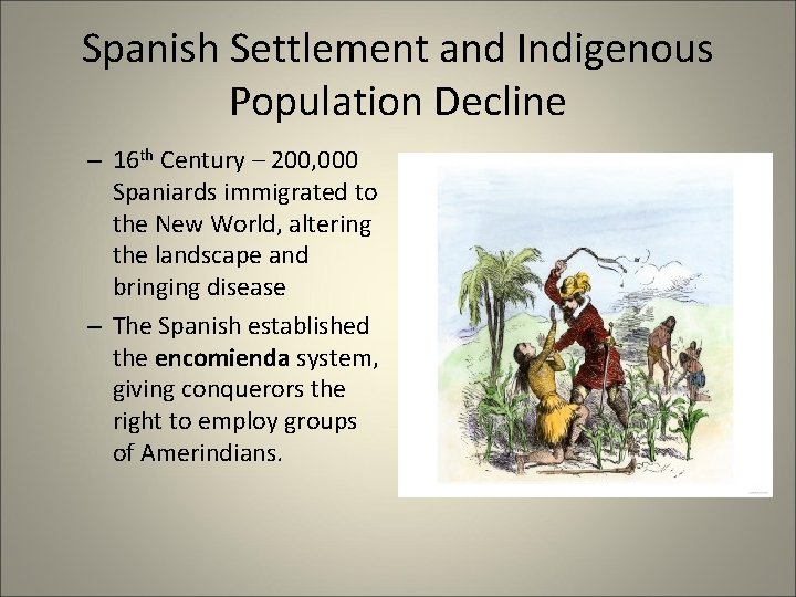 Spanish Settlement and Indigenous Population Decline – 16 th Century – 200, 000 Spaniards Spanish Settlement and Indigenous Population Decline – 16 th Century – 200, 000 Spaniards