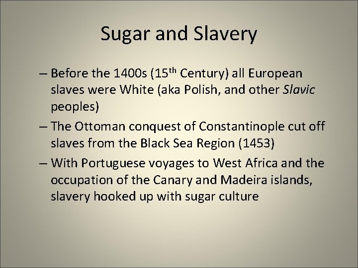 Sugar and Slavery – Before the 1400 s (15 th Century) all European slaves Sugar and Slavery – Before the 1400 s (15 th Century) all European slaves