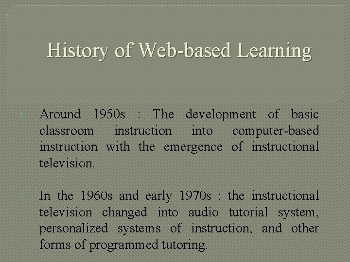 History of Web-based Learning 1. Around 1950 s : The development of basic classroom