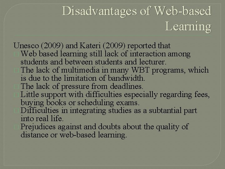 Disadvantages of Web-based Learning Unesco (2009) and Kateri (2009) reported that � Web based