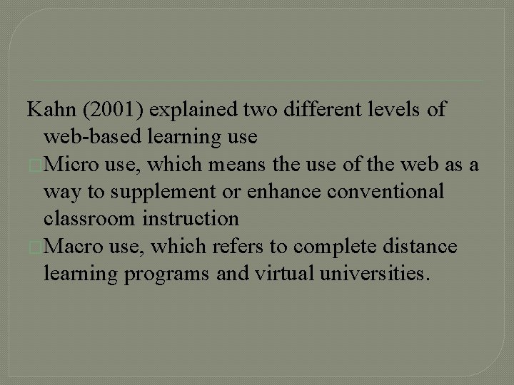 Kahn (2001) explained two different levels of web-based learning use �Micro use, which means