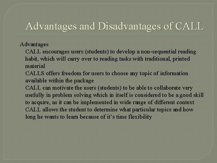 Advantages and Disadvantages of CALL � 1. 2. 3. 4. Advantages CALL encourages users