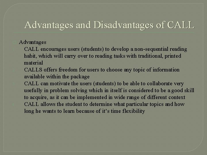 Advantages and Disadvantages of CALL � 1. 2. 3. 4. Advantages CALL encourages users