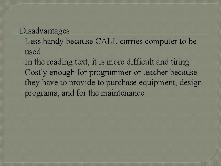 � Disadvantages 1. 2. 3. Less handy because CALL carries computer to be used