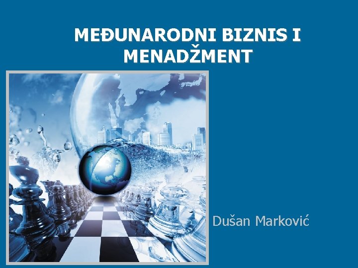 MEĐUNARODNI BIZNIS I MENADŽMENT Dušan Marković 