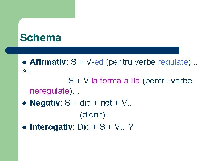 Schema l Afirmativ: S + V-ed (pentru verbe regulate)… Sau l l S +