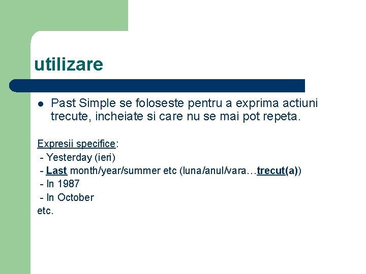 utilizare l Past Simple se foloseste pentru a exprima actiuni trecute, incheiate si care