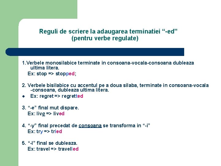 Reguli de scriere la adaugarea terminatiei “-ed” (pentru verbe regulate) 1. Verbele monosilabice terminate