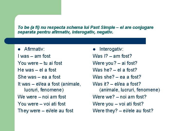 To be (a fi) nu respecta schema lui Past Simple – el are conjugare