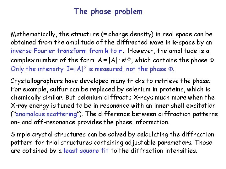 The phase problem Mathematically, the structure (= charge density) in real space can be