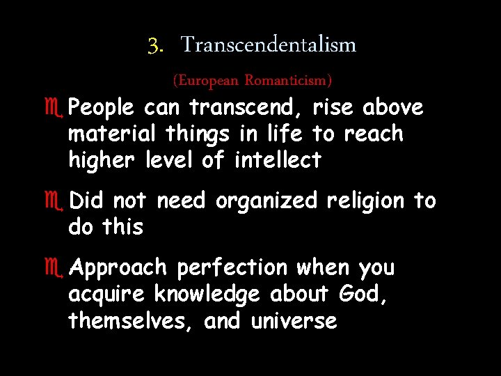 3. Transcendentalism (European Romanticism) e People can transcend, rise above material things in life