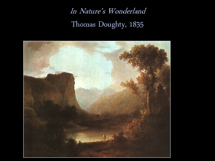 In Nature’s Wonderland Thomas Doughty, 1835 