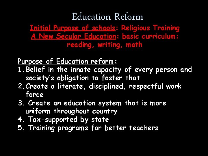 Education Reform Initial Purpose of schools: Religious Training A New Secular Education: basic curriculum: