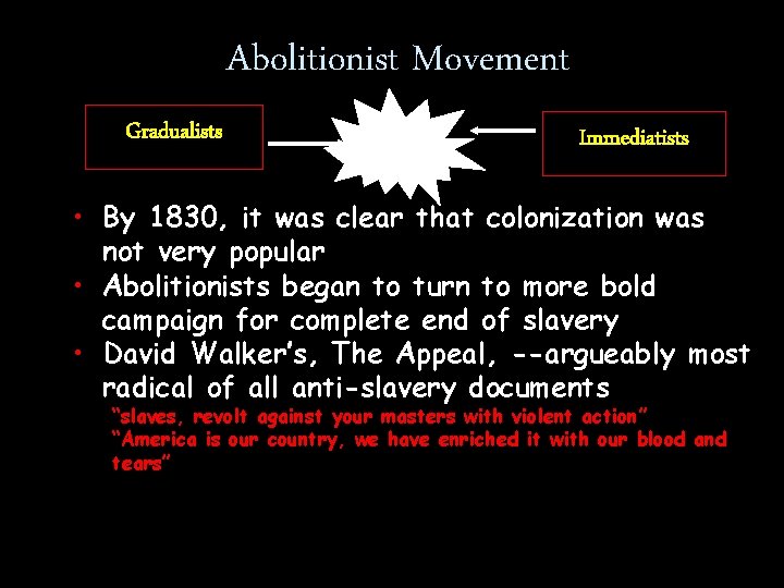 Abolitionist Movement Gradualists Immediatists • By 1830, it was clear that colonization was not