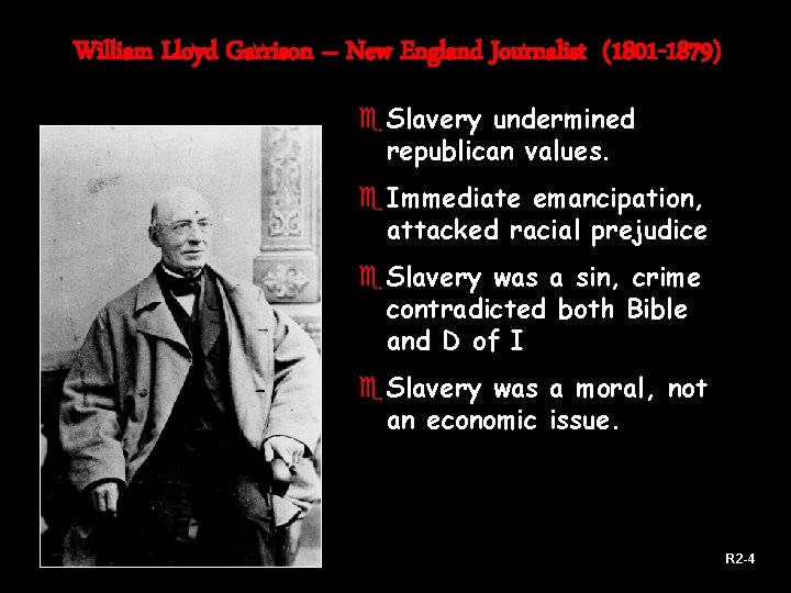 William Lloyd Garrison – New England Journalist (1801 -1879) e Slavery undermined republican values.