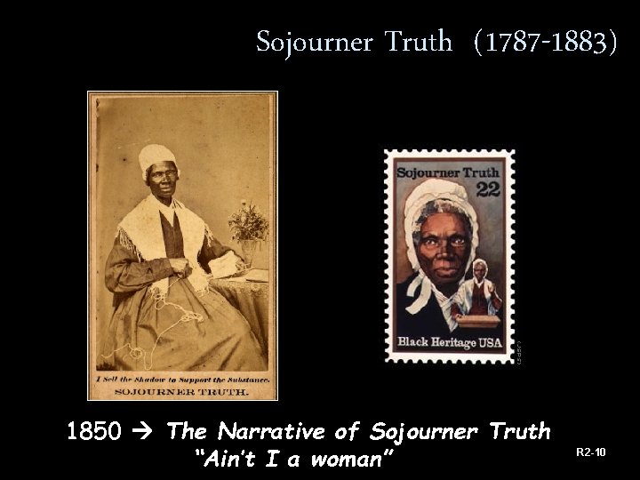 Sojourner Truth (1787 -1883) 1850 The Narrative of Sojourner Truth “Ain’t I a woman”