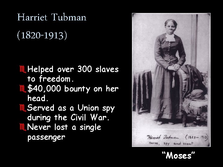 Harriet Tubman (1820 -1913) e. Helped over 300 slaves to freedom. e$40, 000 bounty