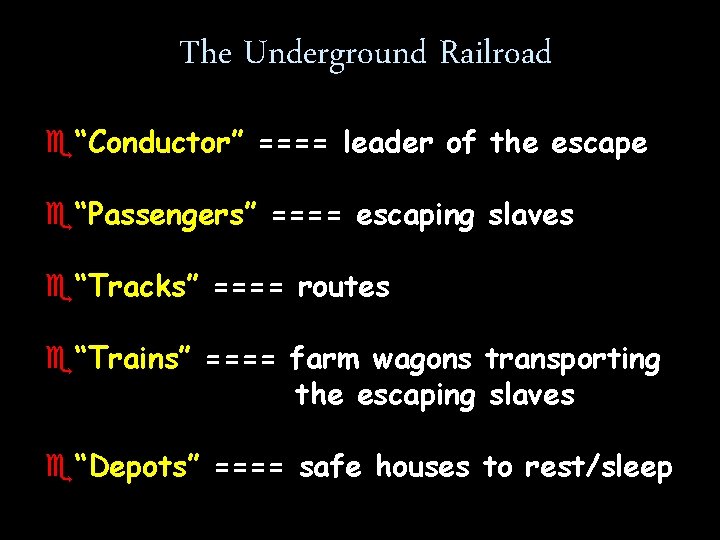 The Underground Railroad e“Conductor” ==== leader of the escape e“Passengers” ==== escaping slaves e“Tracks”