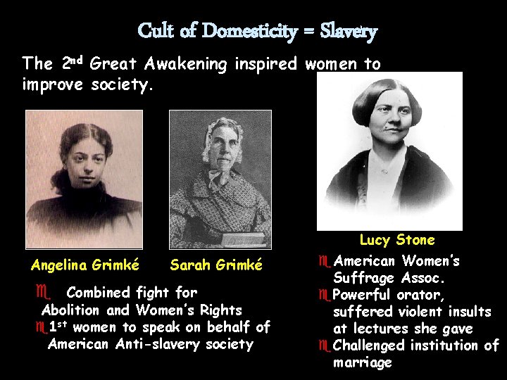 Cult of Domesticity = Slavery The 2 nd Great Awakening inspired women to improve
