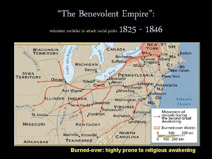 “The Benevolent Empire”: volunteer societies to attack social probs 1825 - 1846 Burned-over: highly