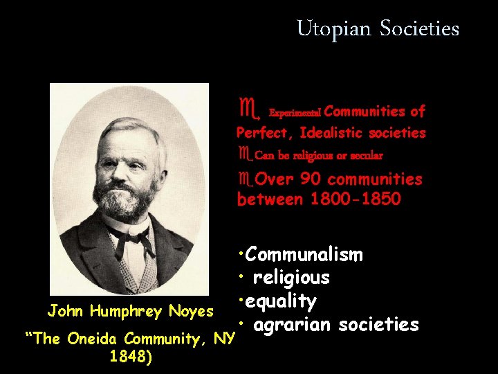 Utopian Societies e Experimental Communities of Perfect, Idealistic societies e. Can be religious or