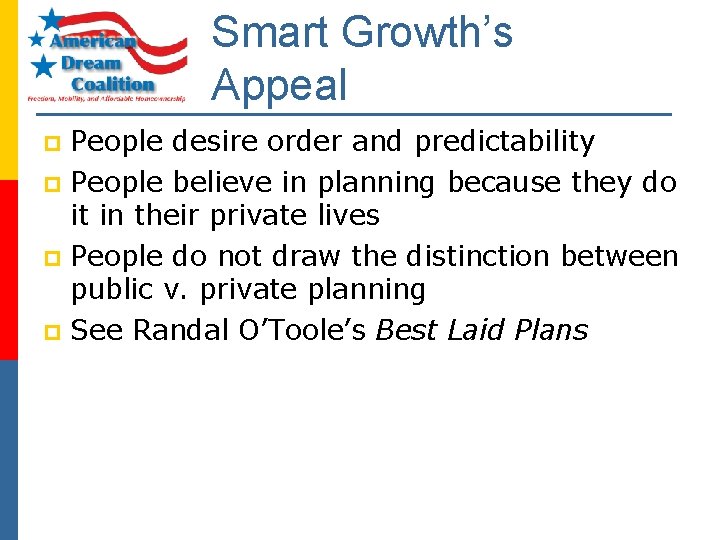 Smart Growth’s Appeal People desire order and predictability p People believe in planning because