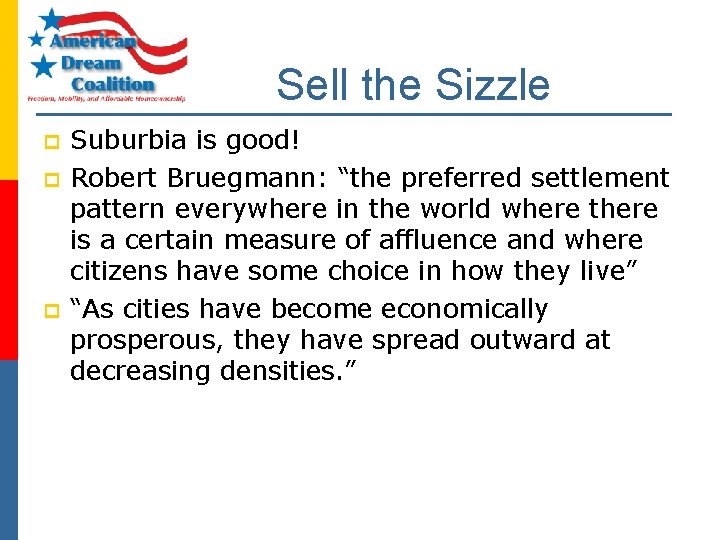 Sell the Sizzle p p p Suburbia is good! Robert Bruegmann: “the preferred settlement