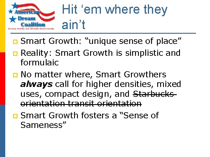 Hit ‘em where they ain’t Smart Growth: “unique sense of place” p Reality: Smart