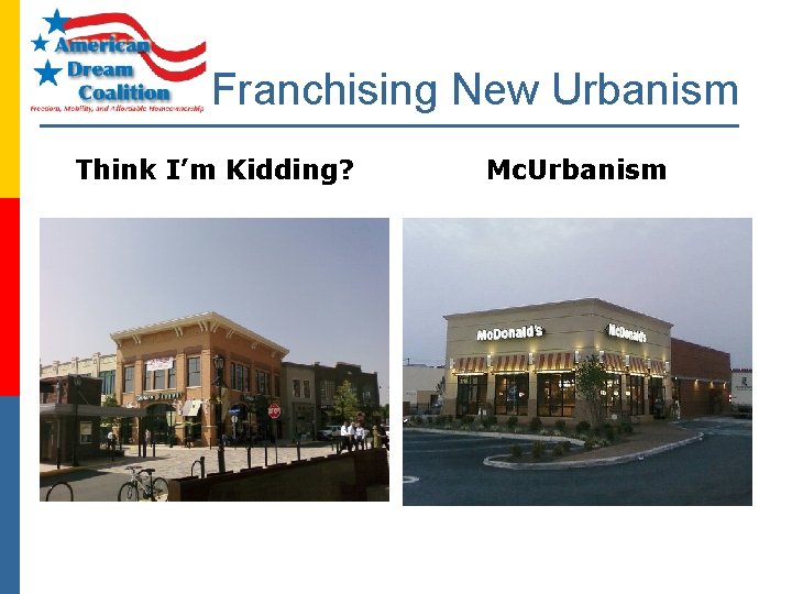 Franchising New Urbanism Think I’m Kidding? Mc. Urbanism 