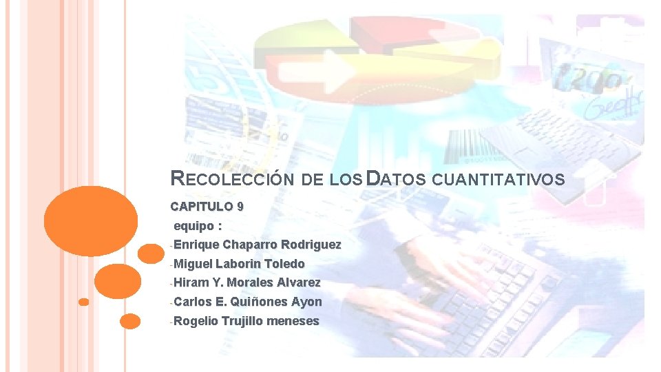 RECOLECCIÓN DE LOS DATOS CUANTITATIVOS CAPITULO 9 equipo : -Enrique Chaparro Rodriguez -Miguel Laborin