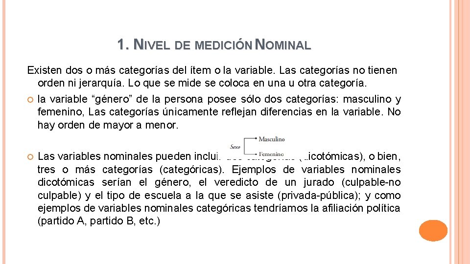 1. NIVEL DE MEDICIÓN NOMINAL Existen dos o más categorías del ítem o la