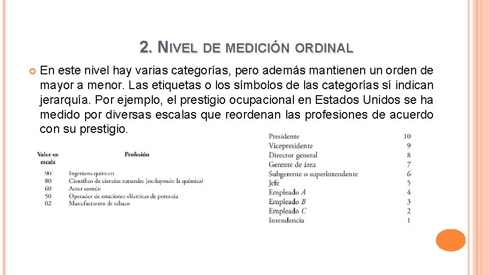 2. NIVEL DE MEDICIÓN ORDINAL En este nivel hay varias categorías, pero además mantienen