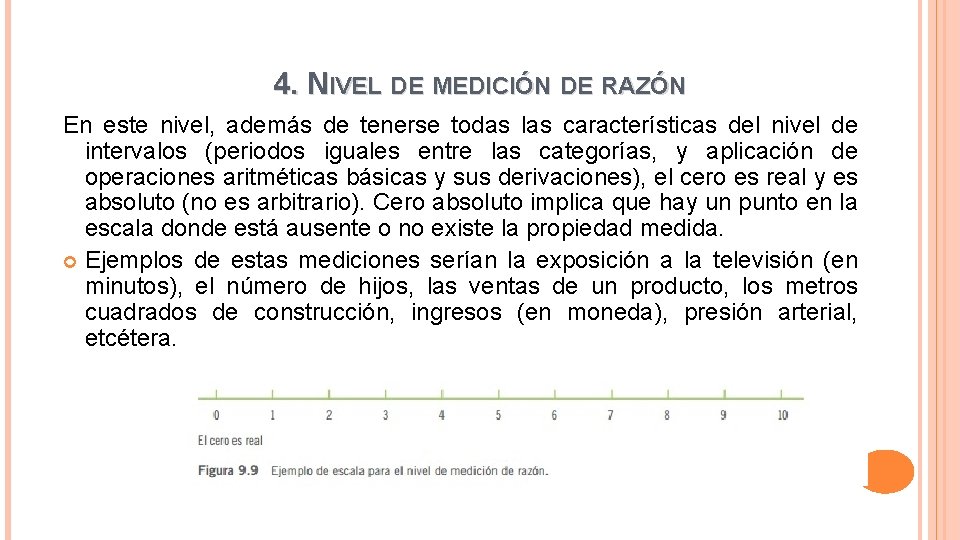 4. NIVEL DE MEDICIÓN DE RAZÓN En este nivel, además de tenerse todas las