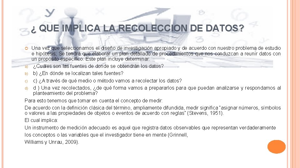 ¿ QUE IMPLICA LA RECOLECCION DE DATOS? Una vez que seleccionamos el diseño de