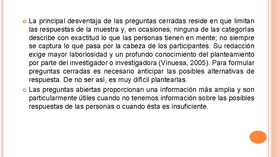 La principal desventaja de las preguntas cerradas reside en que limitan las respuestas de