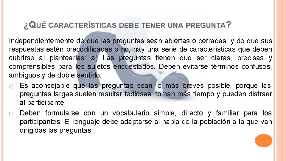 ¿QUÉ CARACTERÍSTICAS DEBE TENER UNA PREGUNTA? Independientemente de que las preguntas sean abiertas o