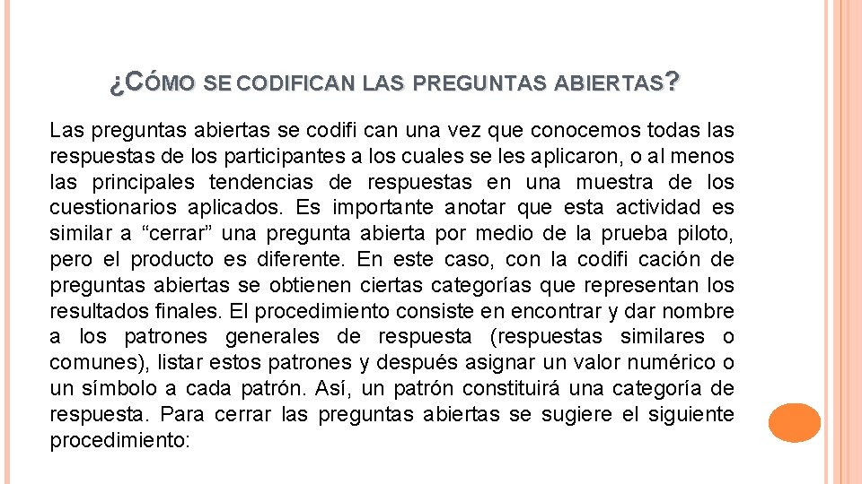 ¿CÓMO SE CODIFICAN LAS PREGUNTAS ABIERTAS? Las preguntas abiertas se codifi can una vez