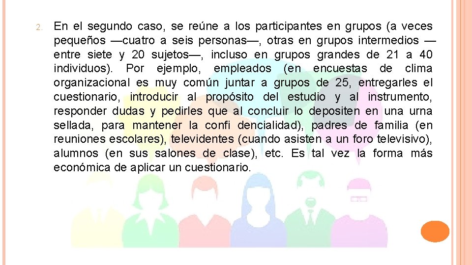 2. En el segundo caso, se reúne a los participantes en grupos (a veces